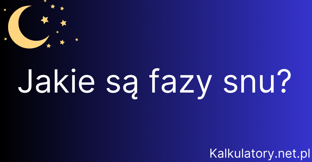 Jakie są fazy snu